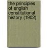 The Principles Of English Constitutional History (1902) door Lucy Dale