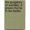 The Purgatory Of Suicides; A Prison-Rhyme. In Ten Books door Thomas Cooper
