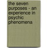 The Seven Purposes - An Experience In Psychic Phenomena door Margaret Cameron