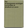 The Shakespeare-Autotype Committee At Stratford-On-Avon by James Halliwell-Phillipps