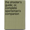 The Shooter's Guide; Or, Complete Sportsman's Companion by Thomas Burgeland Johnson