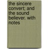 The Sincere Convert; And The Sound Believer. With Notes by Thomas Sheppard