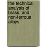 The Technical Analysis Of Brass, And Non-Ferrous Alloys door William Benham Price