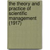 The Theory And Practice Of Scientific Management (1917) door Clarence Bertrand Thompson