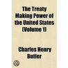 The Treaty Making Power Of The United States (Volume 1) door Charles Henry Butler