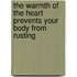 The Warmth Of The Heart Prevents Your Body From Rusting