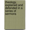 Theology, Explained And Defended In A Series Of Sermons door Timothy Dwight