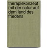 Therapiekonzept mit der Natur auf dem Land des Friedens by Peter Thurneysen