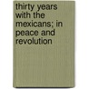 Thirty Years With The Mexicans; In Peace And Revolution by Alden Buell Case