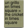 Un Grillo en Times Square = The Cricket in Times Square door George Selden