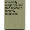 University Magazine And Free Review; A Monthly Magazine door Unknown Author