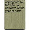 Uppingham By The Sea - A Narrative Of The Year At Borth by John Huntley Skrine