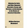 Vittorino Da Feltre And Other Humanist Educators (1897) by William Harrison Woodward
