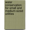 Water Conservation for Small and Medium-Sized Utilities by Deborah Green
