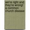 We'Re Right And They'Re Wrong!  A Common Church Disease door Anthony Edmondson
