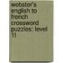 Webster's English To French Crossword Puzzles: Level 11