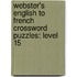 Webster's English To French Crossword Puzzles: Level 15