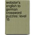 Webster's English To German Crossword Puzzles: Level 15