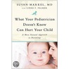 What Your Pediatrician Doesn't Know Can Hurt Your Child by Susan Markel