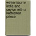 Winter Tour In India And Ceylon With A Kathiawar Prince