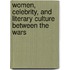 Women, Celebrity, And Literary Culture Between The Wars
