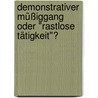 Demonstrativer Müßiggang oder "rastlose Tätigkeit"? by Bb