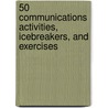 50 Communications Activities, Icebreakers, and Exercises by Peter Garber
