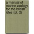 A Manual Of Marine Zoology For The British Isles (Pt. 2)
