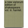 A New Variorum Edition Of Shakespeare. Vol. Iii. Hamlet. door Horace Howard Furness