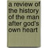 A Review Of The History Of The Man After God's Own Heart