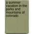 A Summer Vacation In The Parks And Mountains Of Colorado