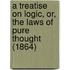 A Treatise On Logic, Or, The Laws Of Pure Thought (1864)