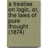 A Treatise On Logic, Or, The Laws Of Pure Thought (1874)
