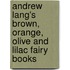 Andrew Lang's Brown, Orange, Olive And Lilac Fairy Books