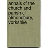Annals Of The Church And Parish Of Almondbury, Yorkshire door Charles Augustus Hulbert