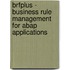 Brfplus - Business Rule Management For Abap Applications