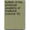 Bulletin of the American Academy of Medicine (Volume 10) by American Academy of Medicine