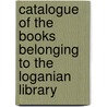 Catalogue Of The Books Belonging To The Loganian Library door Loganian Library
