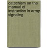 Catechism on the Manual of Instruction in Army Signaling door Major L. Edye