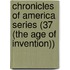Chronicles of America Series (37 (the Age of Invention))