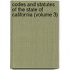 Codes and Statutes of the State of California (Volume 3) door Creed California