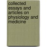 Collected Essays And Articles On Physiology And Medicine by Austin Flint