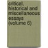 Critical, Historical and Miscellaneous Essays (Volume 6)