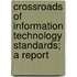 Crossroads Of Information Technology Standards; A Report