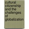Cultural Citizenship And The Challenges Of Globalization door Wenche Ommundsen