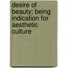 Desire Of Beauty; Being Indication For Aesthetic Culture door Theodore Child