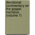 Devotional Commentary On The Gospel Narrative (Volume 7)