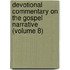 Devotional Commentary On The Gospel Narrative (Volume 8)