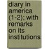 Diary in America (1-2); With Remarks on Its Institutions