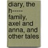 Diary, the H----- Family, Axel and Anna, and Other Tales